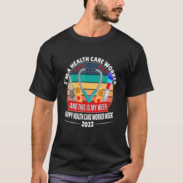 I'm A Health Care Worker Happy Nurse Week 2022 T-Shirt (Front)