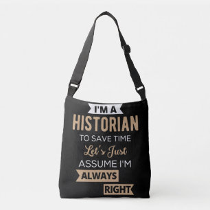 I'm A Historian To Save Time Let's Just Assume Crossbody Bag