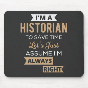 I'm A Historian To Save Time Let's Just Assume Mouse Pad