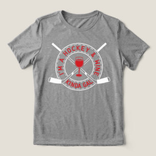 I'm A Hockey And Wine Kinda Gal T-Shirt Tri-Blend Shirt