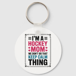 I'm A Hockey Mom We Don't Do That Keep Calm Thing Key Ring
