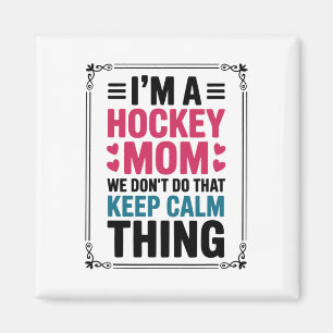 I'm A Hockey Mom We Don't Do That Keep Calm Thing Magnet
