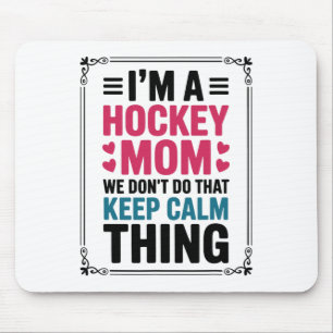 I'm A Hockey Mom We Don't Do That Keep Calm Thing  Mouse Pad