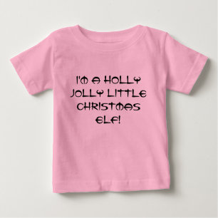 I'm a holly jolly litle Christmas elf! Baby T-Shirt