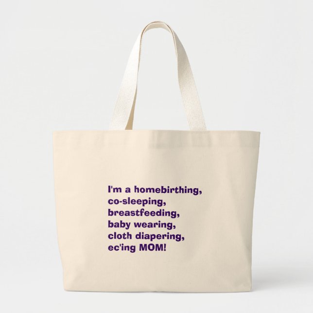 I'm a homebirthing, co-sleeping, breastfeeding,... large tote bag (Front)