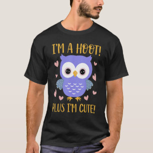 I'm A Hoot Plus I'm Cute   Owl T-Shirt