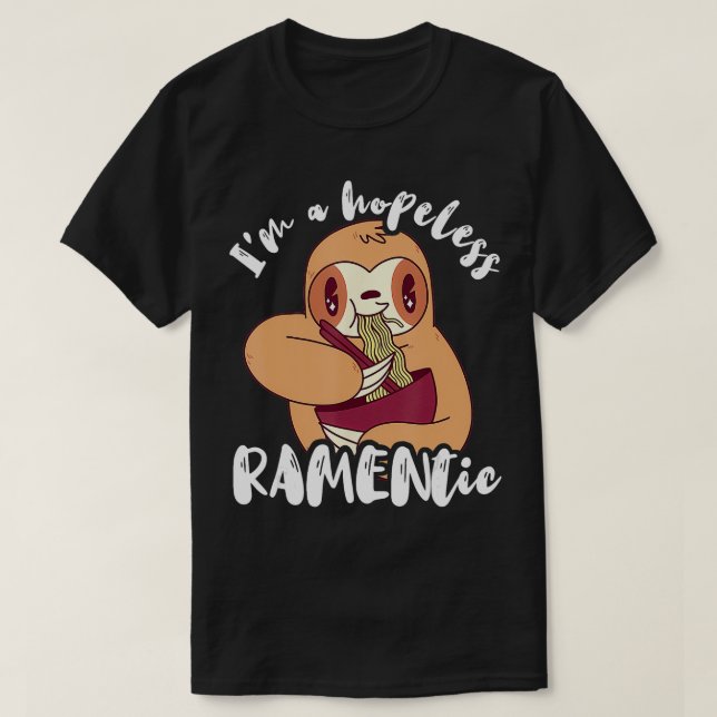 Im A Hopeless Ramentic Funny Sloth Japanese Ramen  T-Shirt (Design Front)