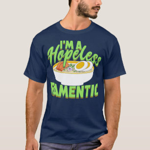 Im A Hopeless Ramentic Ramen Japanese Noodle Soup T-Shirt