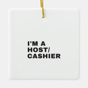 I'M A HOST/CASHIER CERAMIC ORNAMENT
