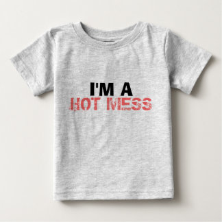 I'm a Hot Mess Baby T-Shirt