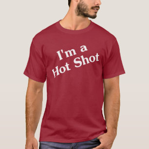 I'm a Hot Shot T-Shirt