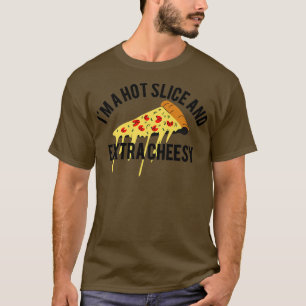 Im A Hot Slice Etra Cheesy Jokes Funny Pizza Sey S T-Shirt