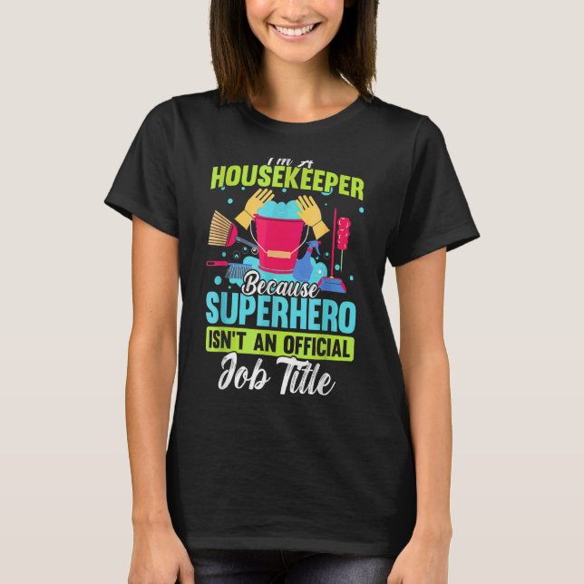 I'm A Housekeeper Housekeeping T-Shirt (Front)