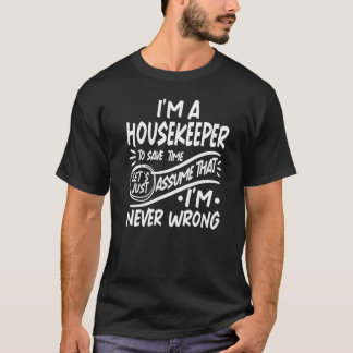 I'm a Housekeeper Save Time Lets Assume that I'm N T-Shirt