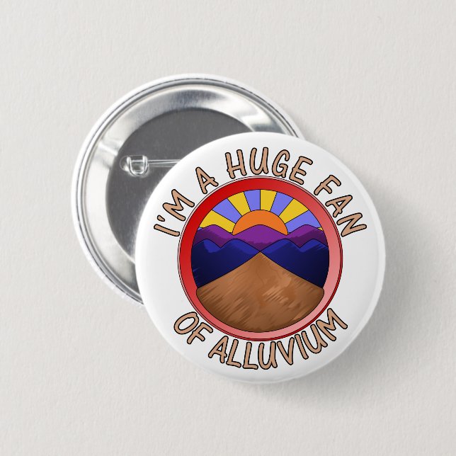 I'm a Huge Fan of Alluvium Geology Pun 6 Cm Round Badge (Front & Back)