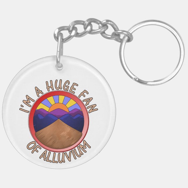 I'm a Huge Fan of Alluvium Geology Pun Key Ring (Back Left)