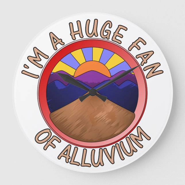 I'm a Huge Fan of Alluvium Geology Pun Large Clock (Front)