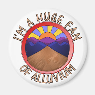 I'm a Huge Fan of Alluvium Geology Pun Magnet