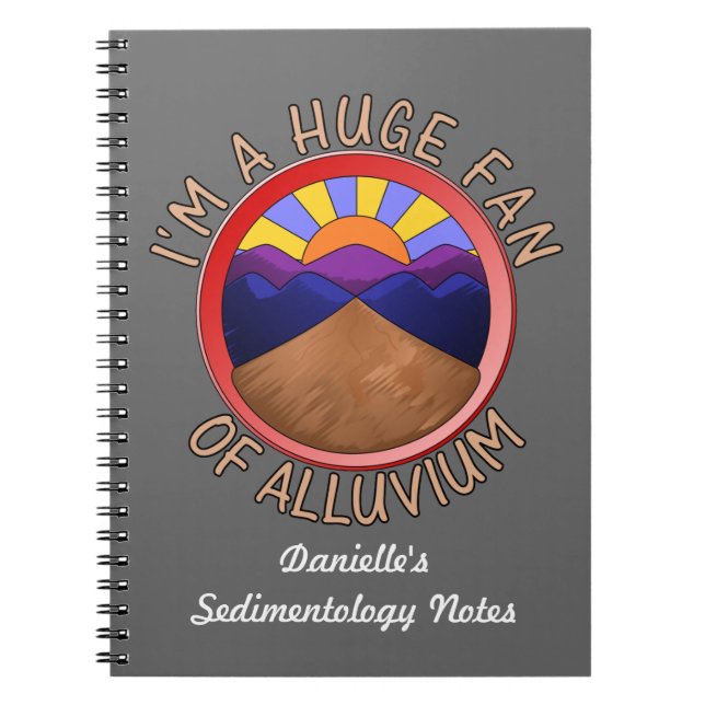 I'm a Huge Fan of Alluvium Geology Pun Notebook (Front)