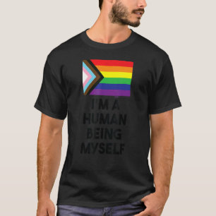 I'm A Human Being Myself Progress Flag Gay Pride W T-Shirt