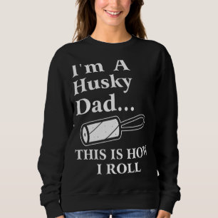 I'm A Husky Dad This Is How I Roll Dog Sweatshirt