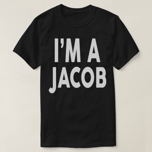 I'm A JACOB  Name  T-Shirt (Design Front)