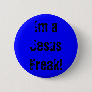 Im a Jesus Freak! - Customised 6 Cm Round Badge