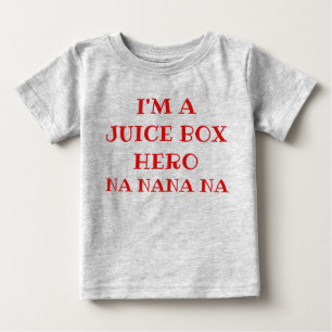 I'M A JUICE BOX HERO NA NANA NA BABY T-Shirt