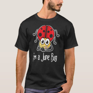 I'm A June Bug  Bugs  Cute Illustration Insects T-Shirt