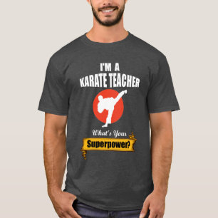 I'm A Karate Teacher What's Your Superpower? T-Shirt