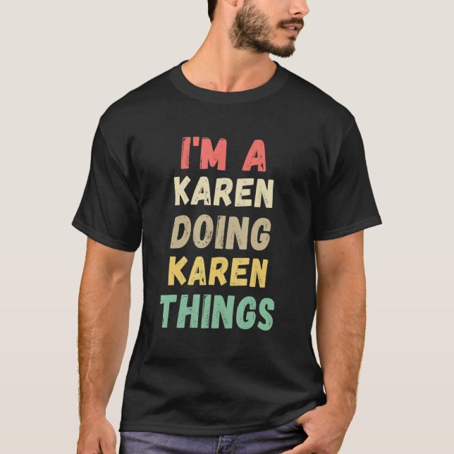 I'm A Karen Doing Karen Things Name Funny T-Shirt (Front)