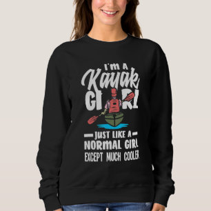 I'm A Kayak Girl Just Like A Normal Girl Much Cool Sweatshirt