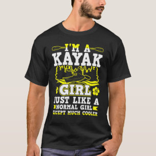 Im A Kayak Girl Just Like A Normal Girl T-Shirt