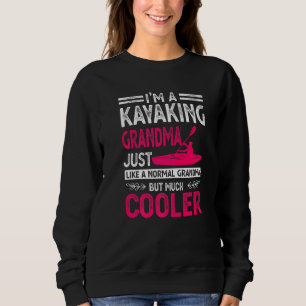 I'm A Kayaking Grandma Just Like A Normal Grandma  Sweatshirt