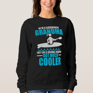 I'm A Kayaking Grandma Just Like A Normal Grandma  Sweatshirt
