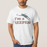 I'm a Keeper Soccer Goalie T-Shirt<br><div class="desc">You sure are a real keeper!  What a great goalie!</div>