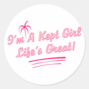 I'm A Kept Girl Life's Great (pink colours) Classic Round Sticker