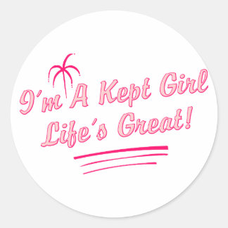 I'm A Kept Girl Life's Great (pink colours) Classic Round Sticker