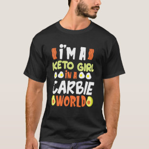 Im A Keto Girl In A Carbie World Diet T-Shirt