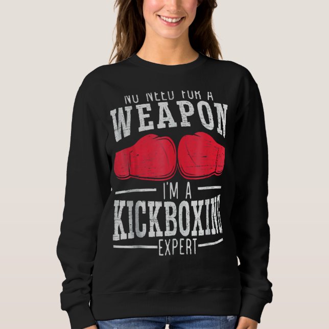 I'm A Kickboxing Expert Kickboxer Combat Fighting  Sweatshirt (Front)