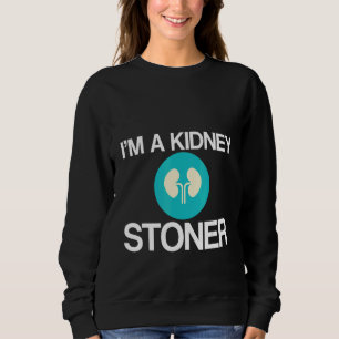 I'm A Kidney Stoner Sweatshirt
