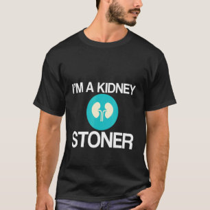 I'm A Kidney Stoner T-Shirt