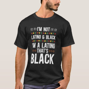 I'm A Latino That's Black Latino Afro Latino Afric T-Shirt