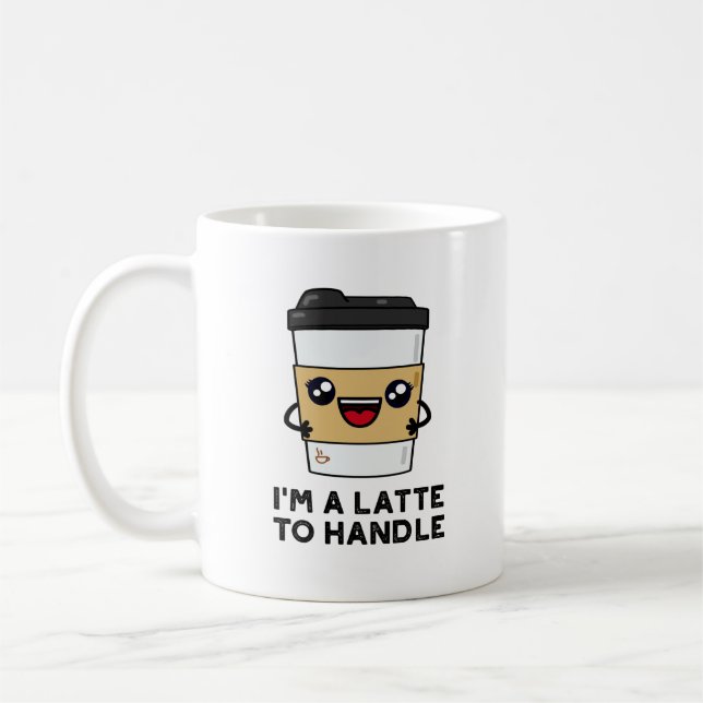 I'm A Latte To Handle Sassy Coffee Pun  Mug (Left)