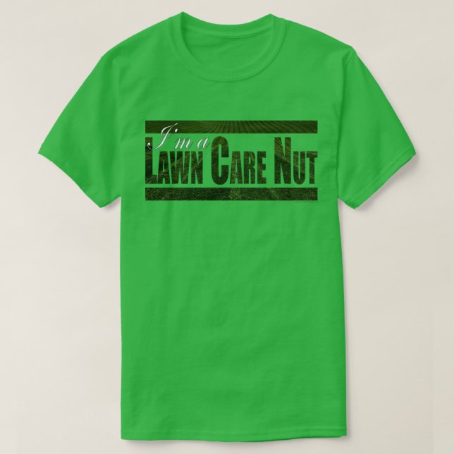 I'm A Lawn Care Nut T-Shirt (Design Front)