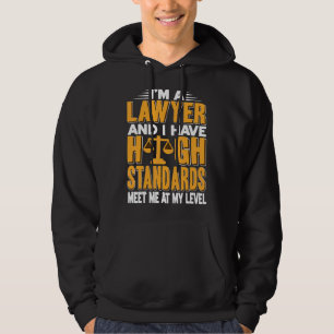 I'm A Lawyer And I Have High Standards   Present   Hoodie