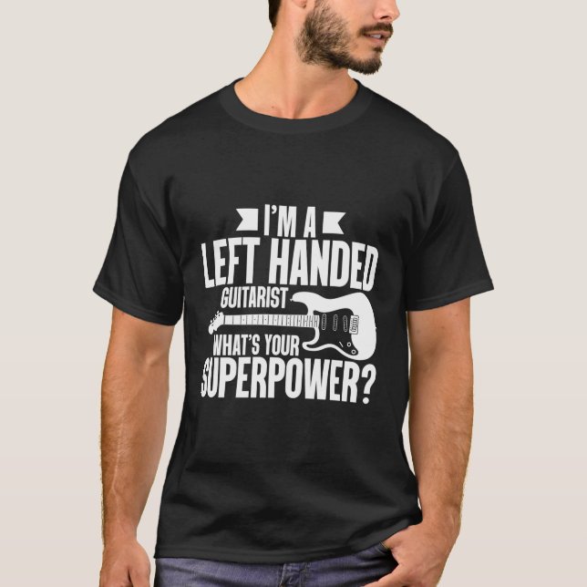 I'M A Left Handed Guitarist W'S Your Superpower Le T-Shirt (Front)