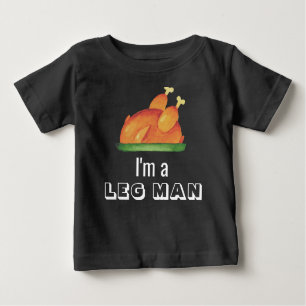 I'm a Leg Man Funny 1st Thanksgiving Turkey Baby T-Shirt