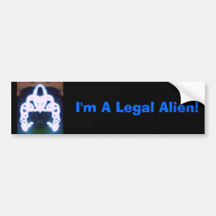 I'm A Legal Alien! Bumper Sticker