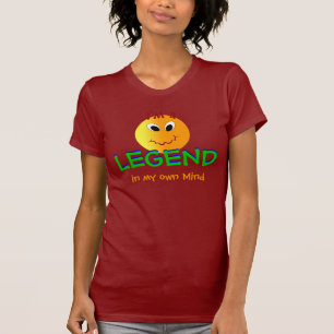 I'm a LEGEND in my own Mind T-shirt